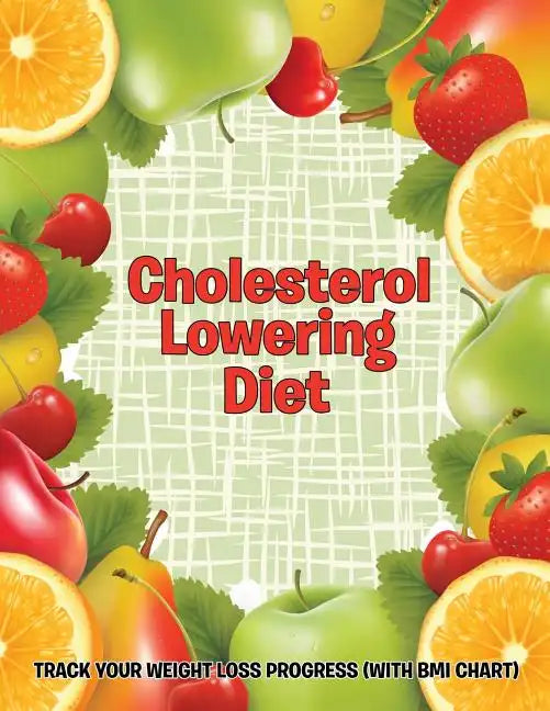 Cholesterol Lowering Diet: Track Your Weight Loss Progress (with BMI Chart) - Paperback