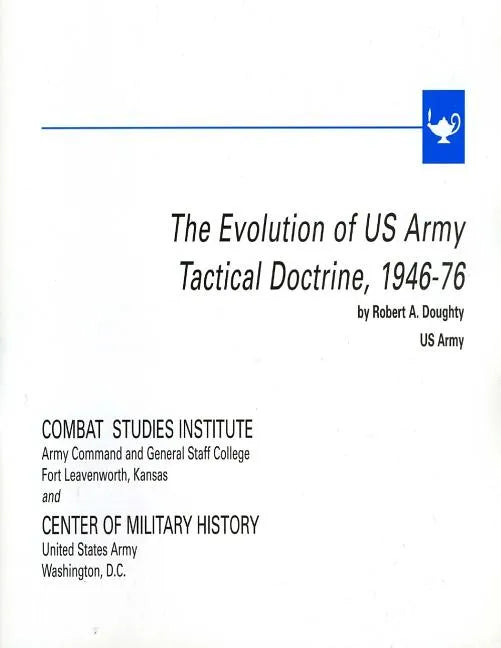 The Evolution of U.S. Army Tactical Doctrine, 1946-76 - Paperback