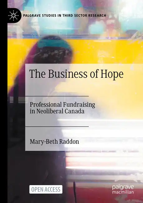 The Business of Hope: Professional Fundraising in Neoliberal Canada - Hardcover