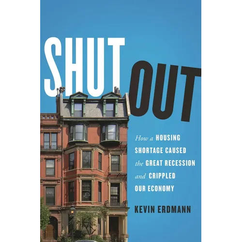 Shut Out: How a Housing Shortage Caused the Great Recession and Crippled Our Economy - Paperback