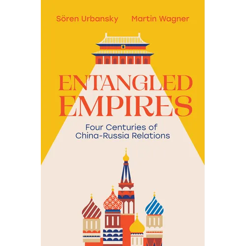 Entangled Empires: Four Centuries of China - Russia Relations - Hardcover
