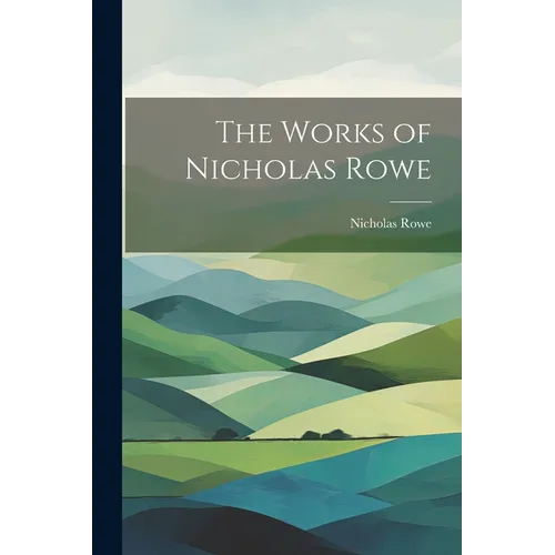 The Works of Nicholas Rowe - Paperback