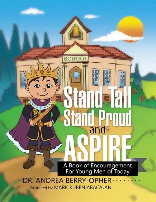 Stand Tall, Stand Proud, and Aspire: A Book of Encouragement for Young Men of Today - Paperback