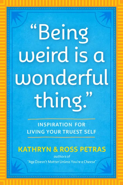 Being Weird Is a Wonderful Thing: Inspiration for Living Your Truest Self - Paperback