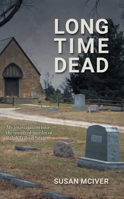 Long Time Dead: My Investigation into the Unsolved Murder of Ralph Wilson Snair - Paperback