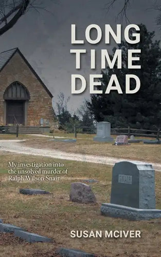 Long Time Dead: My Investigation into the Unsolved Murder of Ralph Wilson Snair - Paperback