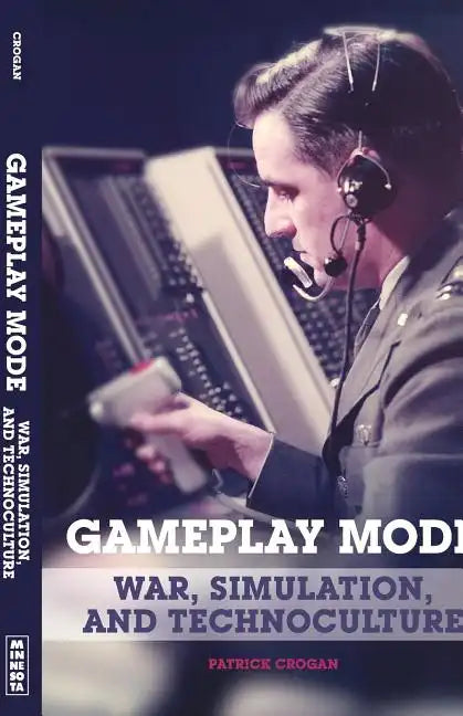 Gameplay Mode: War, Simulation, and Technoculture - Paperback