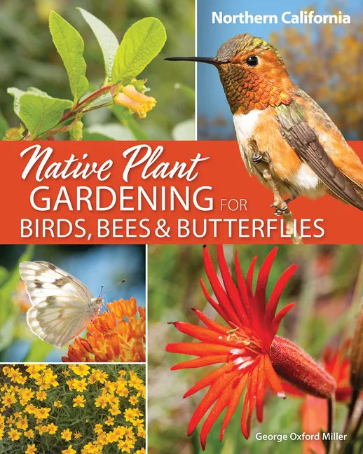 Native Plant Gardening for Birds, Bees & Butterflies: Northern California - Paperback