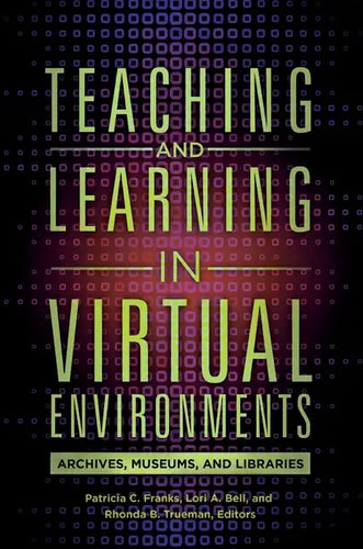 Teaching and Learning in Virtual Environments: Archives, Museums, and Libraries - Paperback