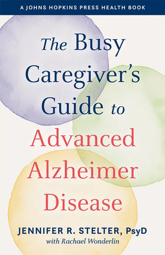 The Busy Caregiver's Guide to Advanced Alzheimer Disease - Hardcover