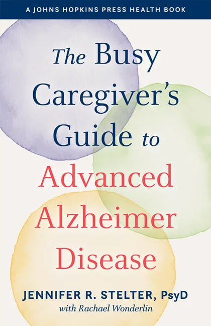 The Busy Caregiver's Guide to Advanced Alzheimer Disease - Paperback