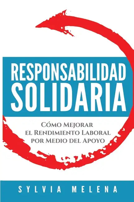 Responsabilidad solidaria: Cómo mejorar el rendimiento laboral por medio del apoyo - Paperback