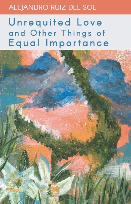 Unrequited Love and Other Things of Equal Importance - Paperback