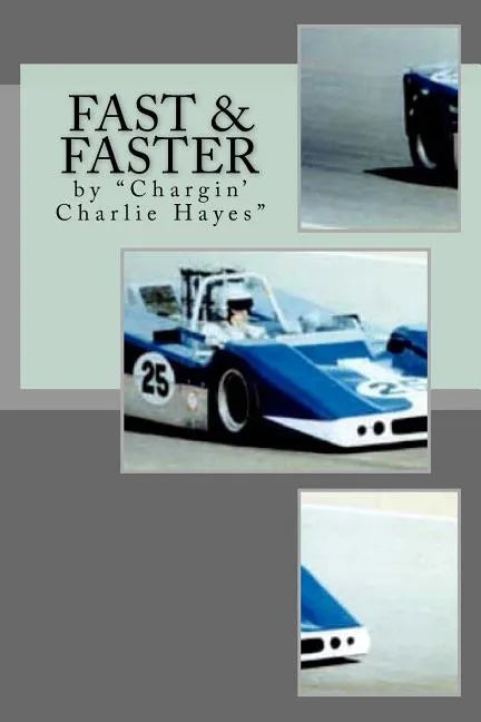 Fast & Faster: The Story of Chargin' Charlie Hayes - Paperback