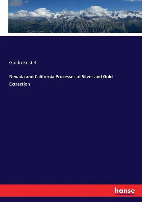 Nevada and California Processes of Silver and Gold Extraction - Paperback