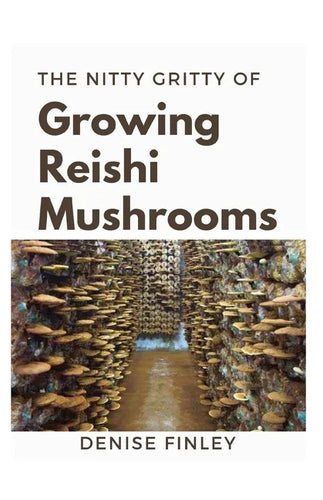 The Nitty of Growing Reishi Mushrooms: Simplified Manual to successfully Growing Reishi Mushrooms - Paperback