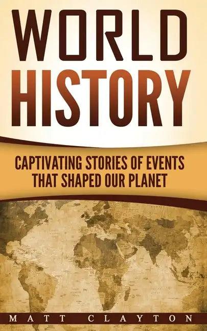 World History: Captivating Stories of Events That Shaped Our Planet - Paperback
