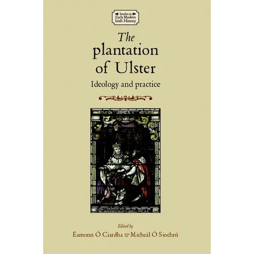 The Plantation of Ulster: Ideology and Practice - Paperback