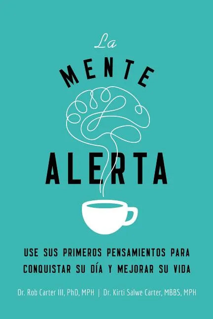 La Mente Alerta: USA Tus Primeros Pesamientos Para Conquistar Tu Día Y Mejorar Tu Vida - Paperback