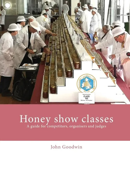 Honey show classes: A guide for competitors, organisers and judges - Paperback