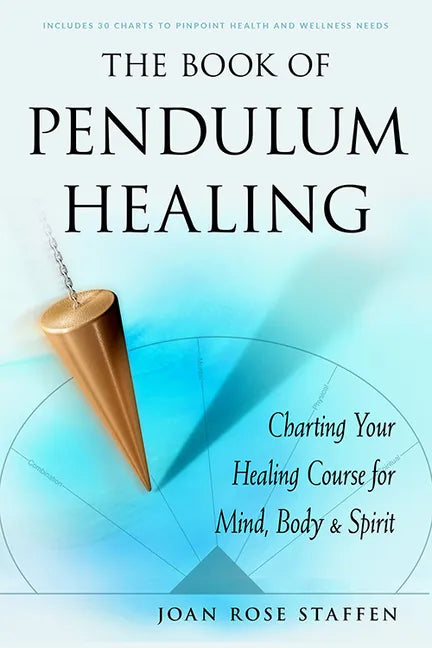 The Book of Pendulum Healing: Charting Your Healing Course for Mind, Body, & Spirit - Paperback