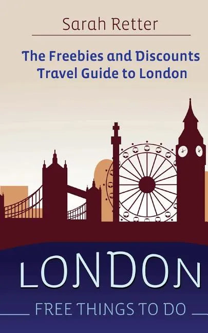 London: Free Things To Do: The freebies and discounts travel guide to London - Paperback