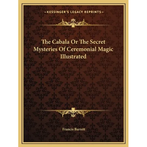 The Cabala Or The Secret Mysteries Of Ceremonial Magic Illustrated - Paperback
