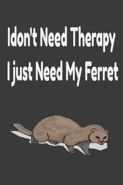 i don't need therapy i just need my ferret: ferreiro, ferrell, ferret care - Paperback