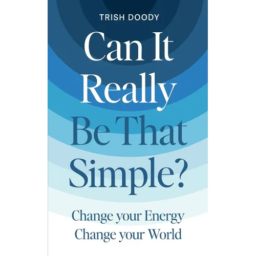 Can It Really Be That Simple: Change Your Energy Change Your World - Paperback