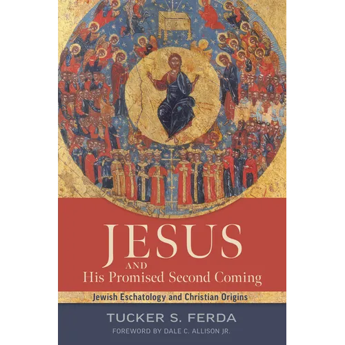 Jesus and His Promised Second Coming: Jewish Eschatology and Christian Origins - Hardcover
