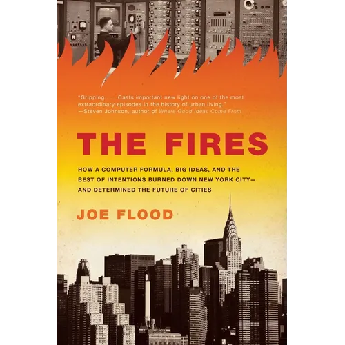 The Fires: How a Computer Formula, Big Ideas, and the Best of Intentions Burned Down New York City--And Determined the Future of Cities - Paperback