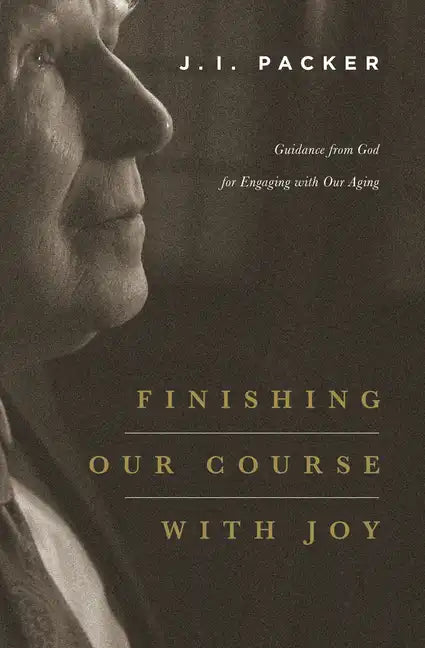 Finishing Our Course with Joy: Guidance from God for Engaging with Our Aging - Paperback