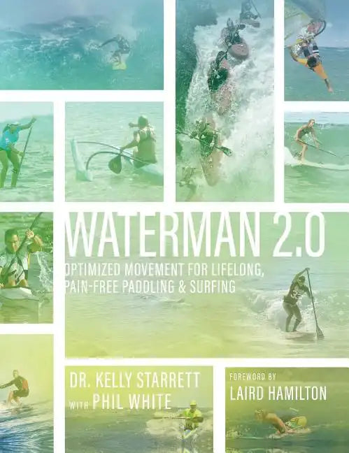 Waterman 2.0: Optimized Movement For Lifelong, Pain-Free Paddling And Surfing - Hardcover