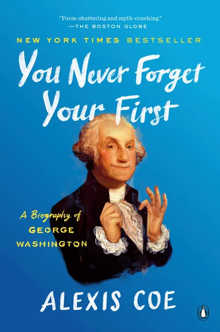 You Never Forget Your First: A Biography of George Washington - Paperback