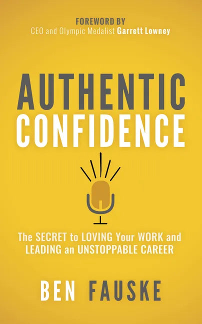 Authentic Confidence: The Secret to Loving Your Work and Leading an Unstoppable Career - Paperback
