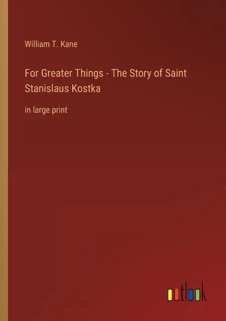 For Greater Things - The Story of Saint Stanislaus Kostka: in large print - Paperback