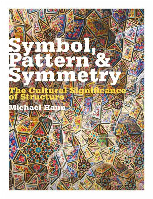 Symbol, Pattern and Symmetry: The Cultural Significance of Structure - Paperback
