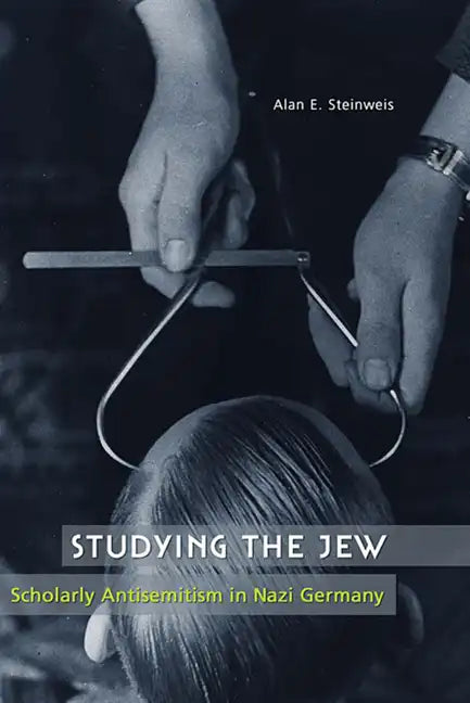 Studying the Jew: Scholarly Antisemitism in Nazi Germany - Paperback