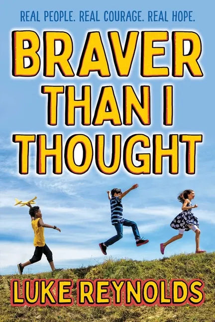 Braver Than I Thought: Real People. Real Courage. Real Hope. - Hardcover