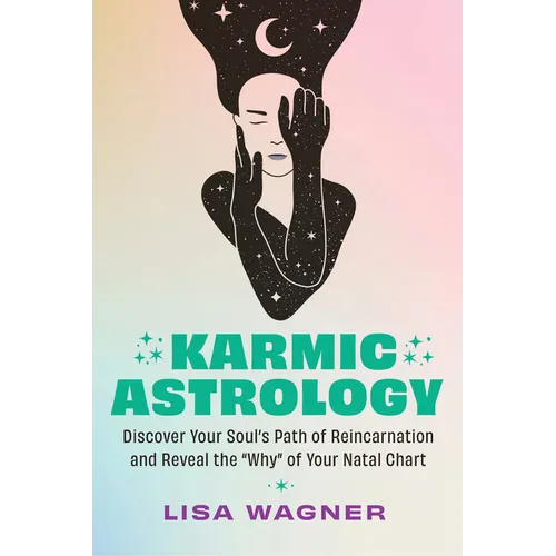 Karmic Astrology: Discover Your Souls Path of Reincarnation and Reveal the Why of Your Natal Chart - Paperback