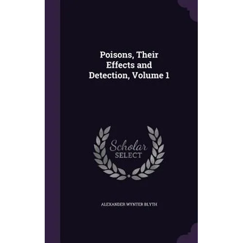 Poisons, Their Effects and Detection, Volume 1 - Hardcover