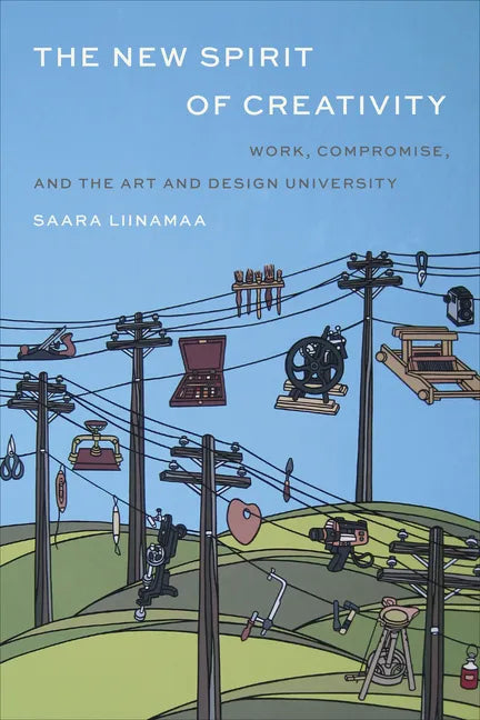 The New Spirit of Creativity: Work, Compromise, and the Art and Design University - Hardcover