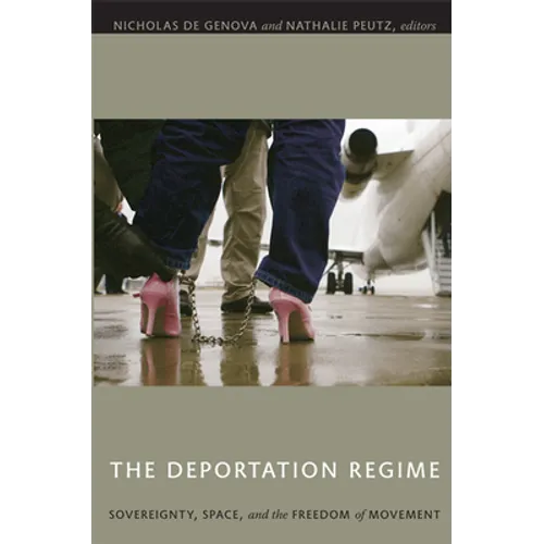 The Deportation Regime: Sovereignty, Space, and the Freedom of Movement - Paperback