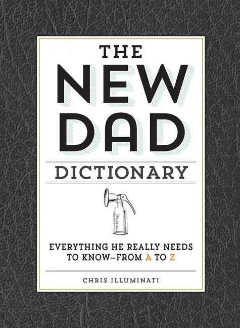 The New Dad Dictionary: Everything He Really Needs to Know - From A to Z - Hardcover