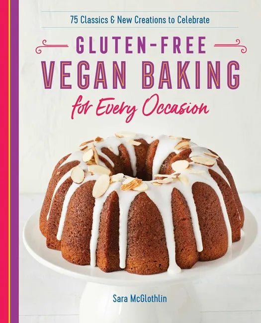 Gluten-Free Vegan Baking for Every Occasion: 75 Classics and New Creations to Celebrate - Paperback