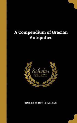 A Compendium of Grecian Antiquities - Hardcover