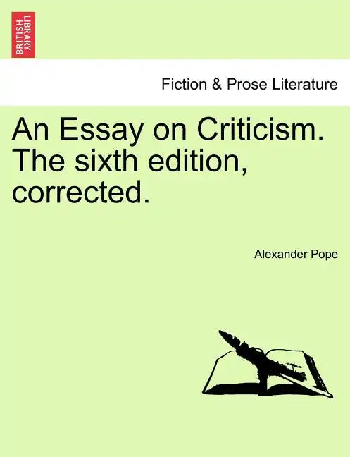 An Essay on Criticism. the Sixth Edition, Corrected. - Paperback