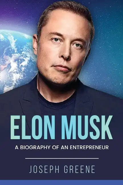 Elon Musk: A Biography of an Entrepreneur - Paperback