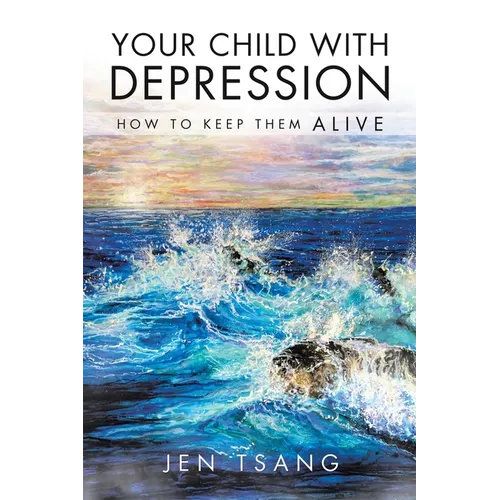 Your Child with Depression: How To Keep Them ALIVE - Paperback