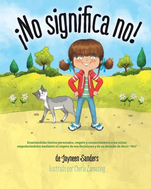 ¡No significa no!: Ensenandoles Limites Personales, Respeto y Consentimiento a Los Ninos; Empoderandolos Mediante El Respeto de Sus Decis - Paperback